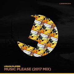 LouLou Players - Music Please (2017 Mix) - LouLou records FREE DOWNLOAD