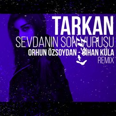 Tarkan - Sevdanin Son Vurusu (Orhun Ozsoydan & Cihan Kula Remix)