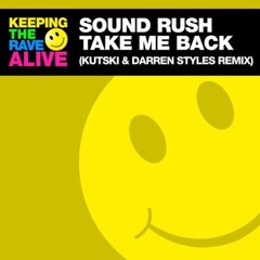 Sound Rush - Take Me Back (Kutski & Darren Styles Remix)[KTRA] {2017}