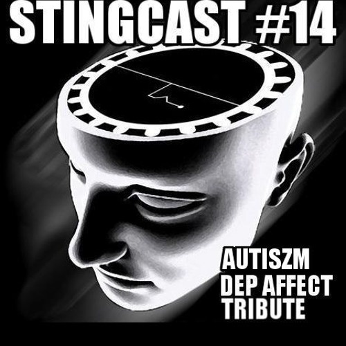 Stingcast #14  - Autiszm : Dep Affect Tribute