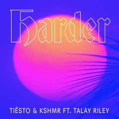 Tiesto & KSHMR ft. Talay Riley - Harder [Out Now]
