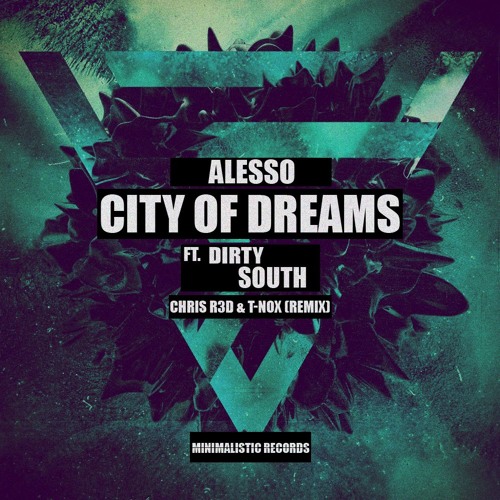 Stream Alesso - City of Dreams Ft. Dirty South (CHRIS R3D & T-NOX Remix) by  Minimalistic Records | Listen online for free on SoundCloud