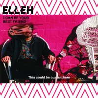 ELLEH - I Can Be Your Best Friend