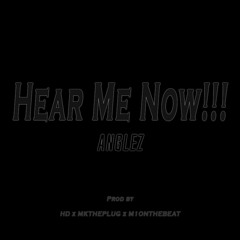 Anglez - Hear Me Now | Prod. By HD x MKTHEPLUG x M1ONTHEBEAT