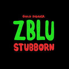 ZBLU - Stubborn (Original Mix)