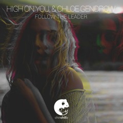 high on you. & Chloe Gendrow - Follow the Leader