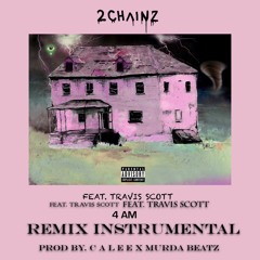 2Chainz ft. Travis Scott 4 AM - REMIX INSTRUMENTAL(Prod By. C A L E E x Murda Beatz)