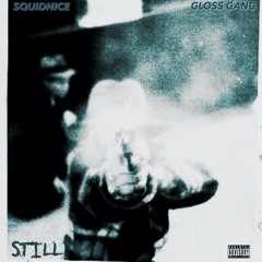 Gloss Gang feat Squidnice - Still (Prod. A. Lau & Tony Seltzer)