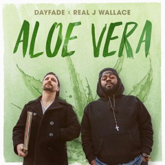 Dayfade X Real J. Wallace - Aloe Vera - 12 Til I'm Dead