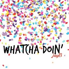 Whatcha Doin'