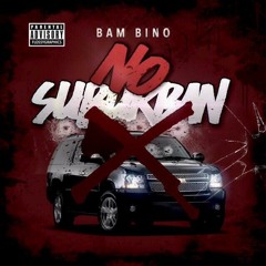 Bam Bino - No Suburban