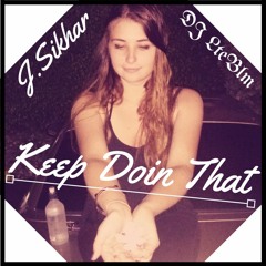 Keep Doin That ft. J.Sikhar