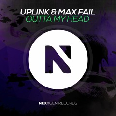 Uplink & Max Fail - Outta My Head (Original Mix)