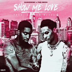 Show Me Love Ft. Pnb Meen (Prod. Andrew Meoray)