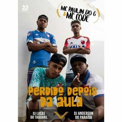 MC'S PAULIN DO G & CODE = = PERDIDO NA HORA DA AULA [[DJ'S ANDERSON & LUCAS]] #22MUSIC