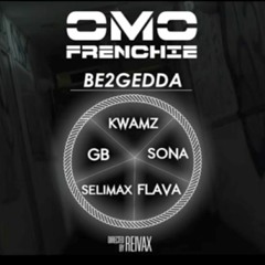 Omo Frenchie - Be2Gedda ft Kwamz Flava Sona Selimax & GB
