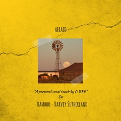 Afraid (Bamboo - Harvey Sutherland // O BEE's Vocal Remix)