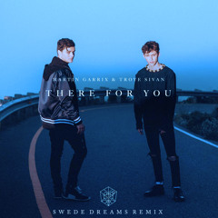 Martin Garrix & Troye Sivan - There For You (Swede Dreams Remix)