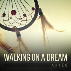 Arteo - Walking On A Dream [FREE DL]