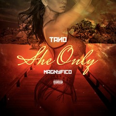 Tano ft Magnyfico  - She Only