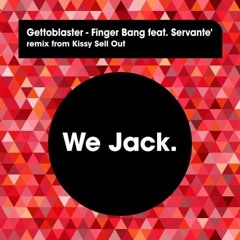 Gettoblaster "Finger Bang (Kissy Sell Out Remix)" [We Jack]