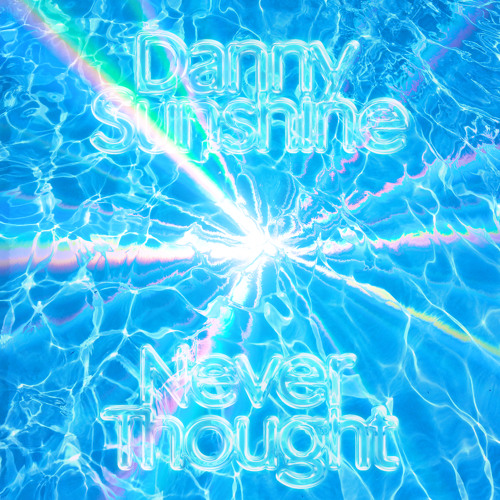 Danny Sunshine - Never Thought