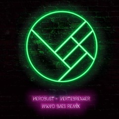 Herobust - Vertebreaker (WKND BAES Remix)