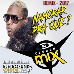 Dj Cleber Mix Ft MC Kekel - Namorar Pra Quê (Radio Exclusive Remix)