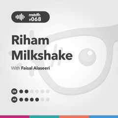 #068: Riham Milkshake
