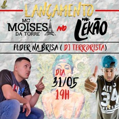 MCs Moisés da Torre & Lekão - Fuder na Brisa [ DJ Terrorista ]