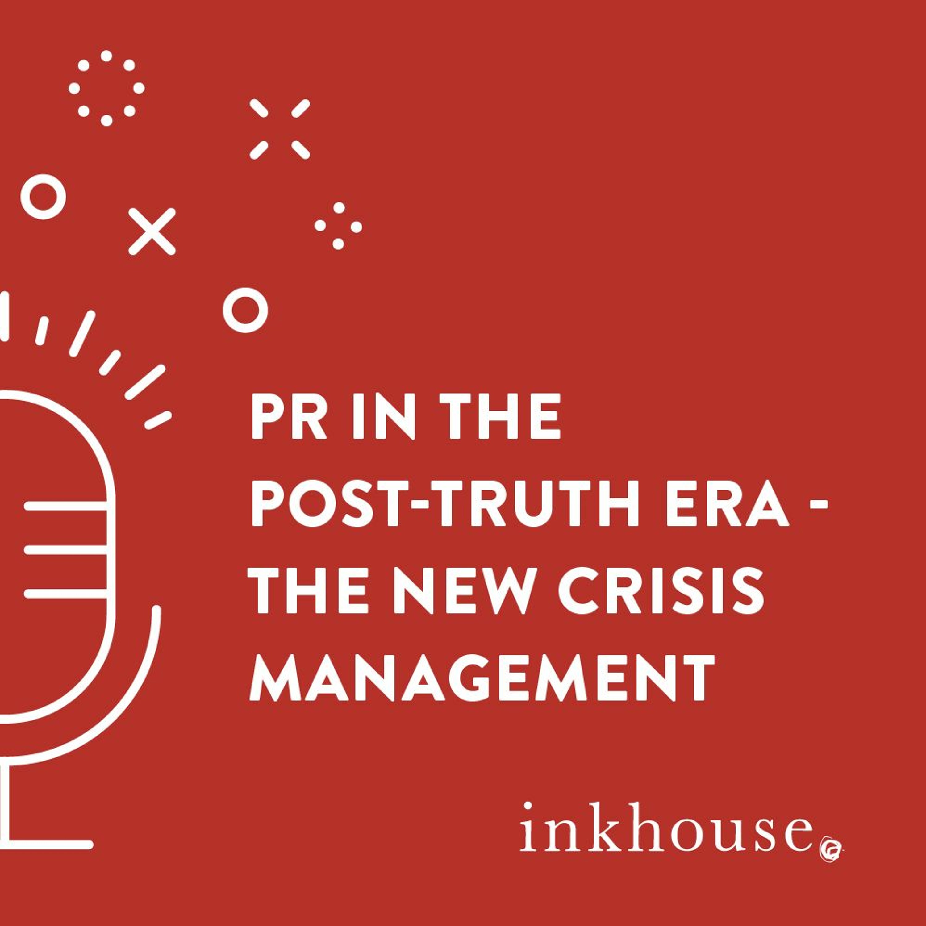 PR in the Post-Truth Era - The New Crisis Management