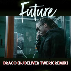FUTURE - DRACO (DJ DELIVER TWERK REMIX)