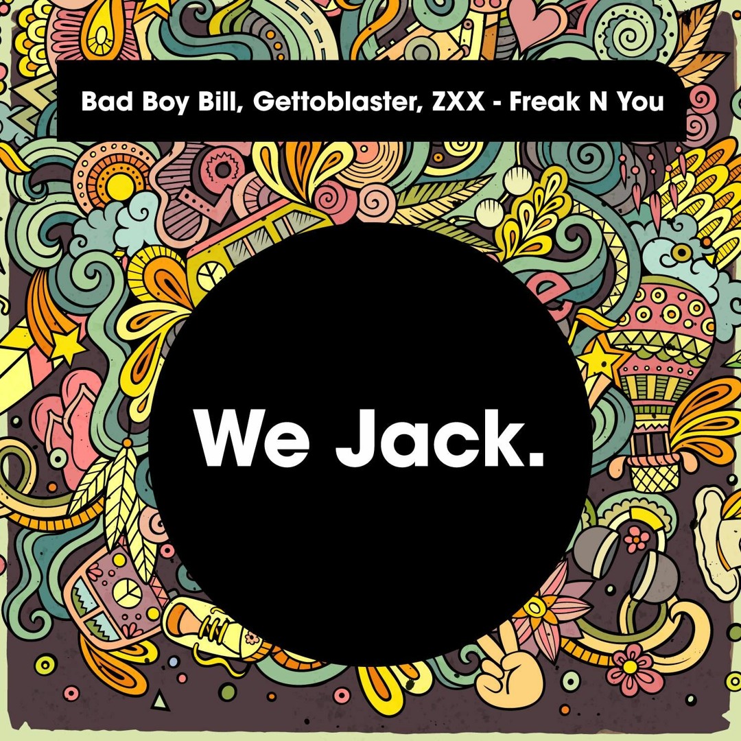 Stream Bad Boy Bill, Gettoblaster, ZXX - Freak N You (Original Mix