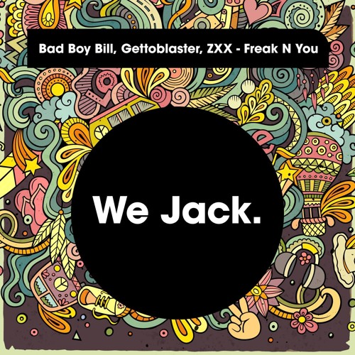 Stream Bad Boy Bill, Gettoblaster, ZXX - Freak N You (Original Mix