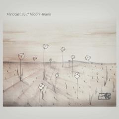 Mindcast.38 // Midori Hirano