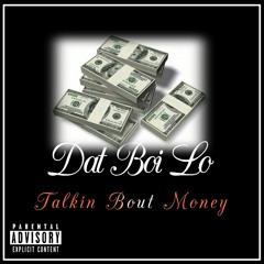 Dat Boi Lo "Talkin Bout Money" COE #ISWEARPT1