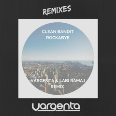 Clean Bandit - Rockabye (VARGENTA & Labi Ramaj Remix)