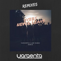 DVBBS - Never Leave (VARGENTA & LABI RAMAJ Remix)