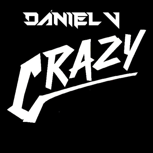Daniel V - Crazy (Original Mix)