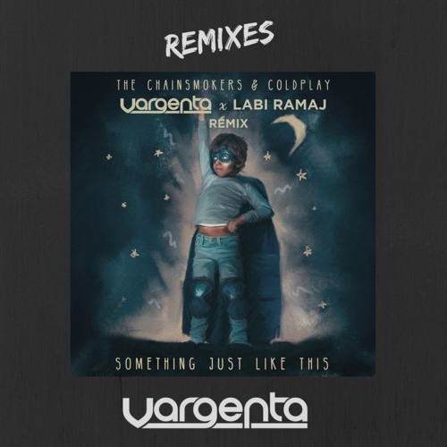 The Chainsmokers & Coldplay - Something Just Like This (VARGENTA & Labi Ramaj Remix)