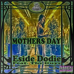 Eside Dodie - Mothers Day (feat. Courtlin Jabrae, Legendary Fya Man & Producer Pitt The Kid) ()
