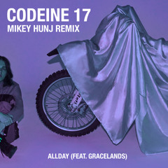 Codeine 17 (Mikey HUNJ Remix) - Allday (feat. Gracelands)