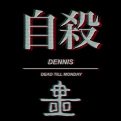 Dead Till Monday - Dennis (Free Download)