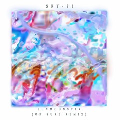 Sunmoonstar - Sky - Fi (Ok Sure Remix)