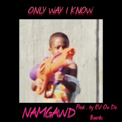Only Way I Know ( Sentimental ) [ Prod. By EV On Da Boards ]