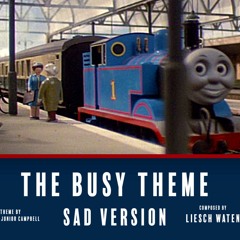 Thomas and Friends: The Busy Theme (Sad Version)