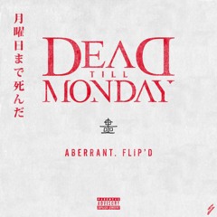 Dead Till Monday - Aberrant. Flip'd (Free Download)
