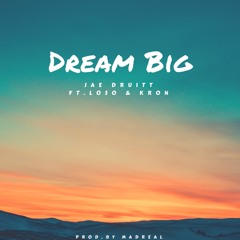 Dream Big Feat. Kron & Lo$o (Produced By: MadReal)