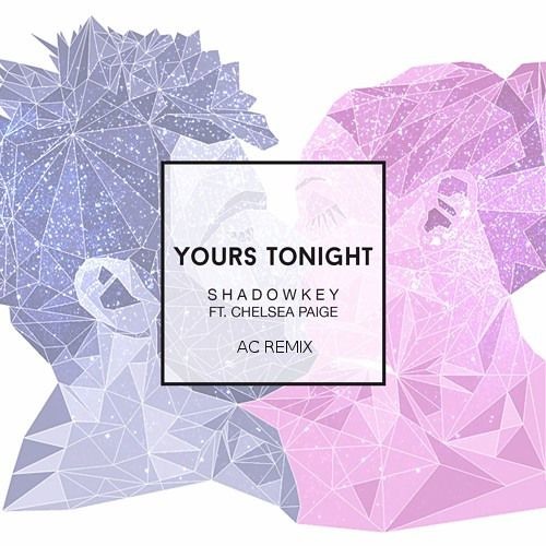 SHADOWKEY - Yours Tonight (feat. Chelsea Paige)(AC Remix) by AC - Free  download on ToneDen