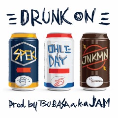 DRUNK ON (Prod. JAM) - OHLI-DAY feat. JNKMN & SPEK